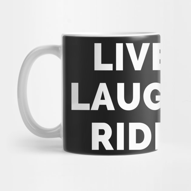 Live Laugh Ride - Black And White Simple Font - Funny Meme Sarcastic Satire by Famgift